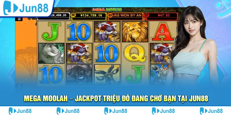 Mega Moolah – Jackpot triệu đô đang chờ bạn tại Jun88