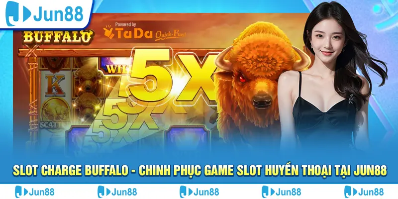 Slot Charge Buffalo - Chinh phục game slot huyền thoại tại Jun88