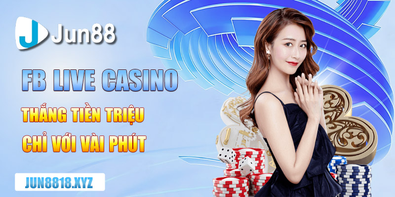 fb live casino thang tien trieu chi voi vai phut 1