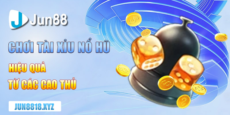 kinh nghiem choi tai xiu no hu hieu qua tu cac cao thu