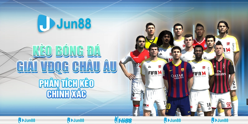 Kèo bóng đá giải VĐQG Châu Âu - Soi kèo chuẩn, ăn lớn tại Jun88