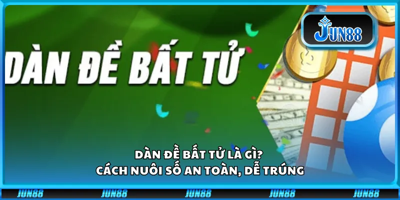 Dàn đề bất tử là gì? Cách nuôi số an toàn, dễ trúng