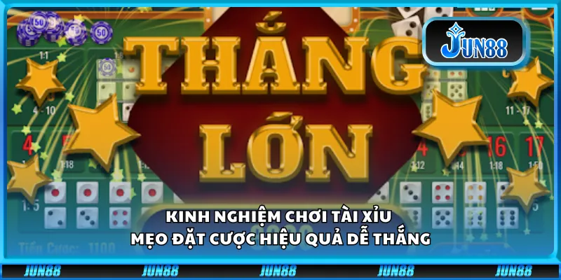 Kinh nghiệm chơi tài xỉu – Mẹo đặt cược hiệu quả dễ thắng